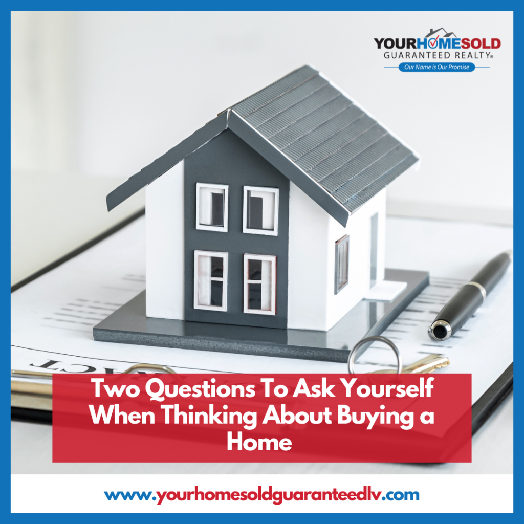 Two Questions To Ask Yourself When Thinking About Buying a Home 