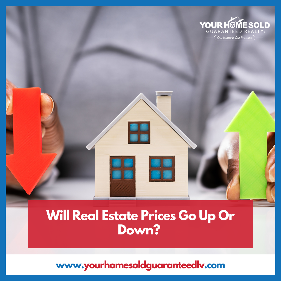 Will Real Estate Prices Go Up Or Down? Your Home Sold Guaranteed